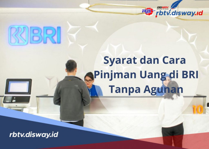 Rahasia Sukses Mendapatkan Pinjaman di BRI 2024 Tanpa Agunan, Begini Syarat dan Caranya