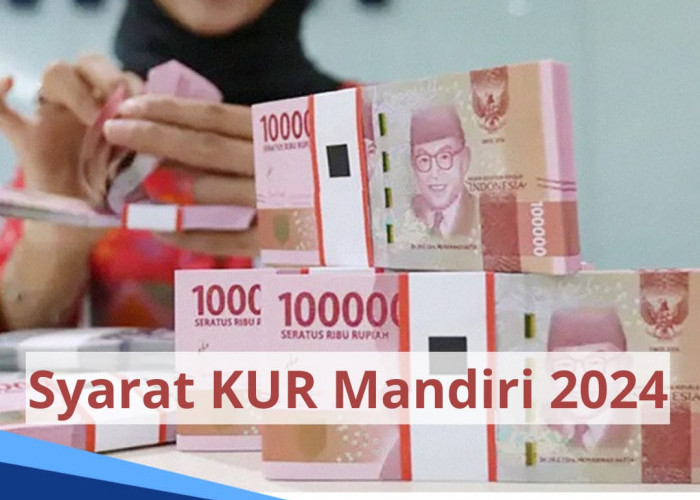 Syarat KUR Mandiri 2024 untuk Semua Jenis Pinjaman, Limit KUR Rp500 Juta, Bunga 6 Persen