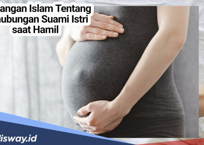 Begini Pandangan Islam Tentang Berhubungan Suami Istri saat Istri Hamil, Bolehkah?