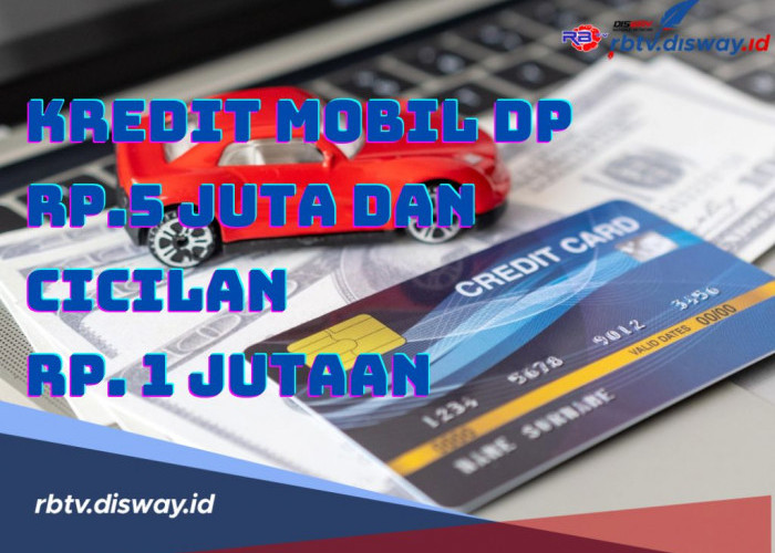 Dapatkan Mobil Impianmu Secara Kredit, Ini Rekomendasi Kredit Mobil Second DP Rp 5 Juta Cicilan Rp 1 Juta