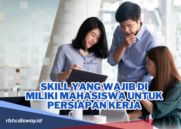 Jangan Sampai Ngga Tahu! Ini Skill yang Wajib Dimiliki Mahasiswa untuk Persiapan Kerja, Penting