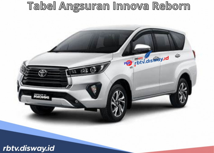 Tabel Angsuran Innova Reborn DP Rp80 Juta Tenor Sampai 60 Bulan, Ini Cicilannya