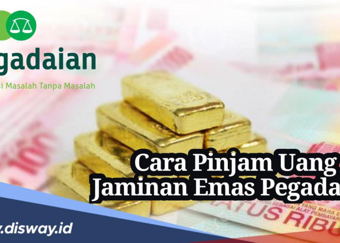 Bisa Cair 95% dari Nilai Jual Emas, Ini Cara Pinjam Uang di Pegadaian Jaminan Emas