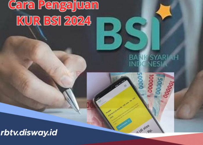 Cara Pengajuan KUR BSI 2024, Bisa via Offline dan Online, Ini Tabel Cicilan Pinjaman Rp25-50 Juta