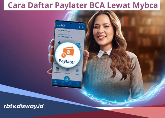 Cara Daftar Paylater BCA Lewat Mybca, Praktis dan Mudah, Limit Rp 20 Juta Bisa Langsung Cair