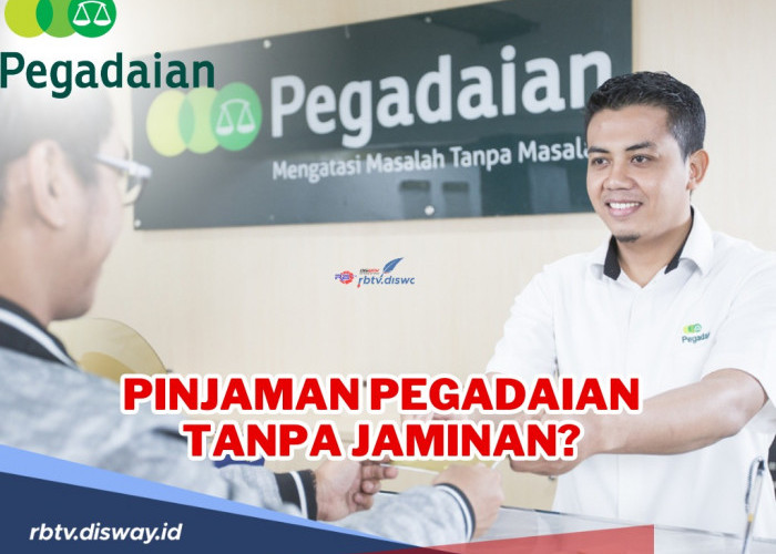 Mudah dan Aman Ajukan Pinjaman Pegadaian Tanpa Jaminan, Begini Kelebihan dan Kekurangannya 