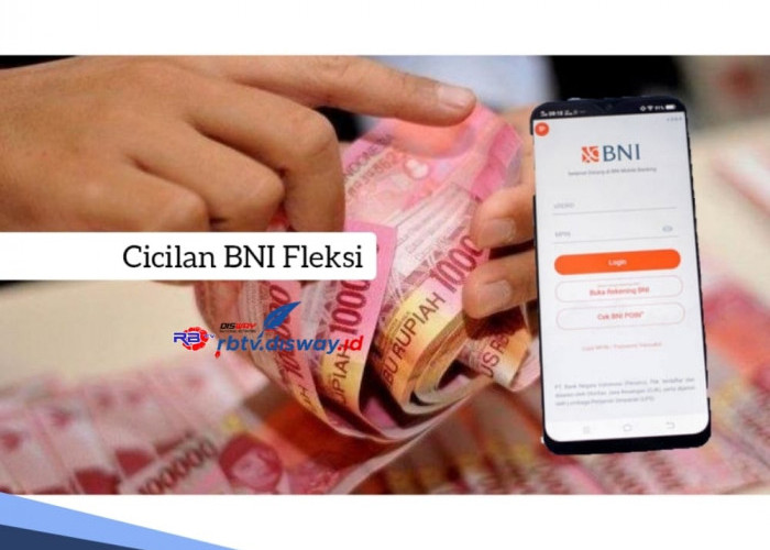 Cicilan BNI Fleksi Plafon Rp 10 Juta Sampai Rp 50 Juta Tenor 4 Tahun, Cara Pengajuan Simpel 