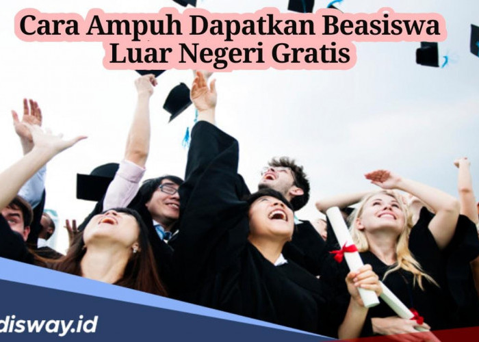 Kuliah Gratis di Universitas Terkenal, Begini Cara Ampuh Mendapatkan Beasiswa Luar Negeri