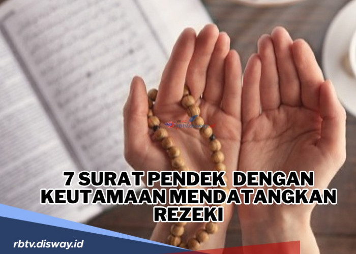 Amalkan 7 Bacaan Surat Pendek Ini untuk Dapatkan Keutamaan Mendatangkan Rezeki