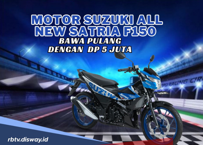 Dengan Dp Rp 5 Juta Sudah Bisa Miliki Motor Pembalap! Cek Skema Kredit Syariah Motor Suzuki All New Satria F15