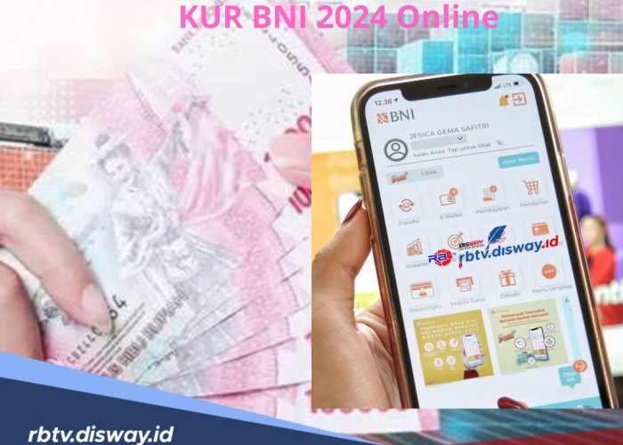 KUR BNI 2024 Online, Kriteria Tidak Perlu NPWP Plafon Rp 50 Juta, Ini Cara Pinjamnya