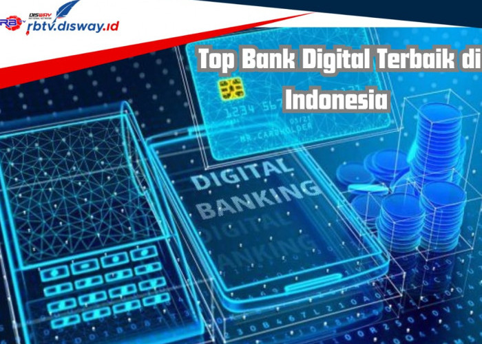 Top Bank Digital Terbaik di Indonesia 2024, Siapa Urutan Paling Teratas?