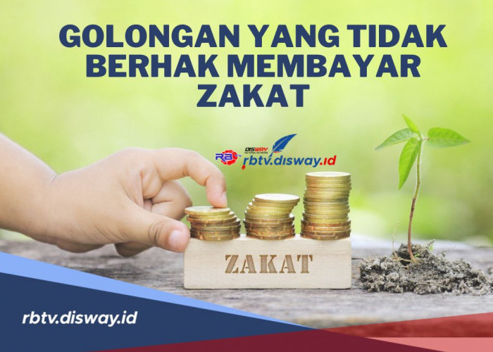 Berikut Golongan yang Tidak Berhak Bayar Zakat Fitrah dan Golongan Orang yang Wajib Bayar Zakat