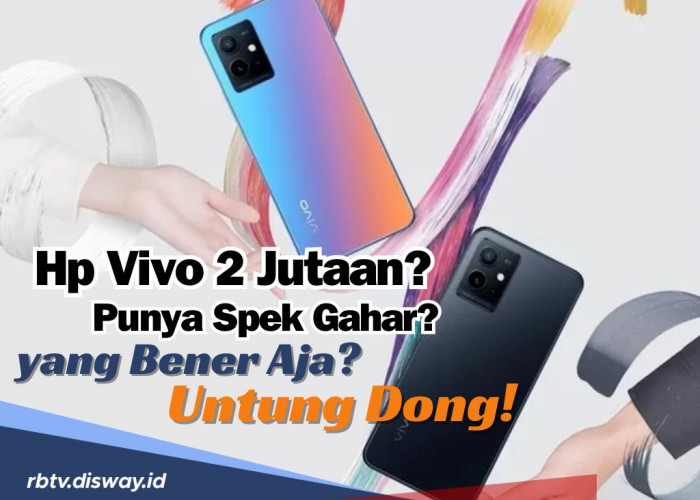 Intip Daftar 7 Hp Vivo Rp 2 Jutaan Punya Spek Gahar Bikin Happy, yang Bener Aja? Untung Dong!