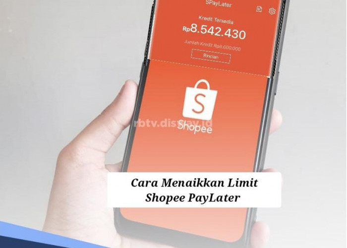 Mudah dan Cepat, Begini Cara Menaikkan Limit Shopee PayLater  Rp750 Ribu ke Rp 2 Juta, Silakan Coba 