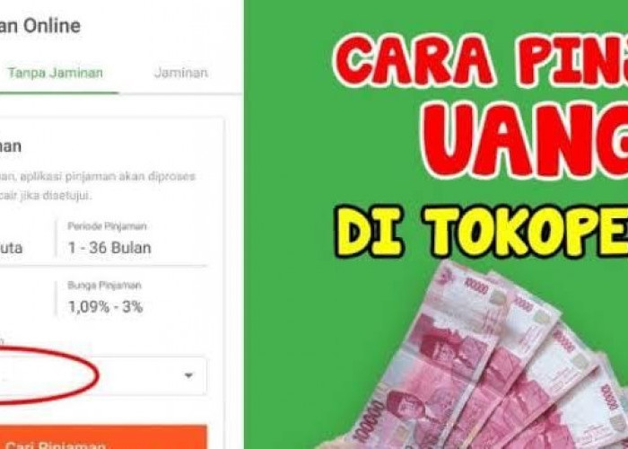 Terbaru Cara Pinjam Uang di Tokopedia, Lengkapi Syaratnya Uang Tunai Rp 6 Juta Langsung Cair