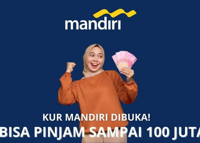 Batas Pinjaman KUR Rp100 Juta di Bank Mandiri Bisa Tanpa Agunan, Ini Syarat dan Ketentuannya