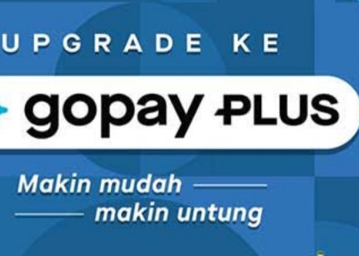 Cara Mudah Upgrade Gopay ke Gopay Plus, Ini 6 Manfaat dan Fifur Ekslusifnya