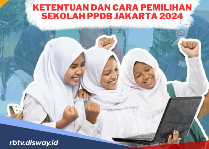 Jangan Sampai Salah, Ini Ketentuan dan Cara Pemilihan Sekolah PPDB Jakarta 2024