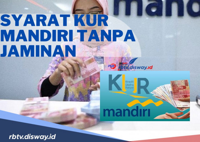 Ini Syarat KUR Mandiri 2024 Tanpa Jaminan, Lengkapi 6 Syarat Berikut Dijamin Dana Segar untuk Modal Usaha Cair