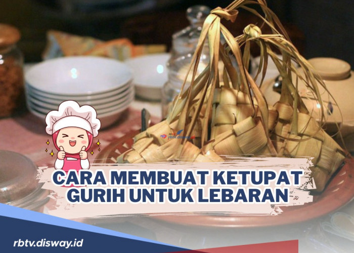 Sajian Identik saat Momen Lebaran, Begini Cara Membuat Ketupat Gurih untuk Lebaran