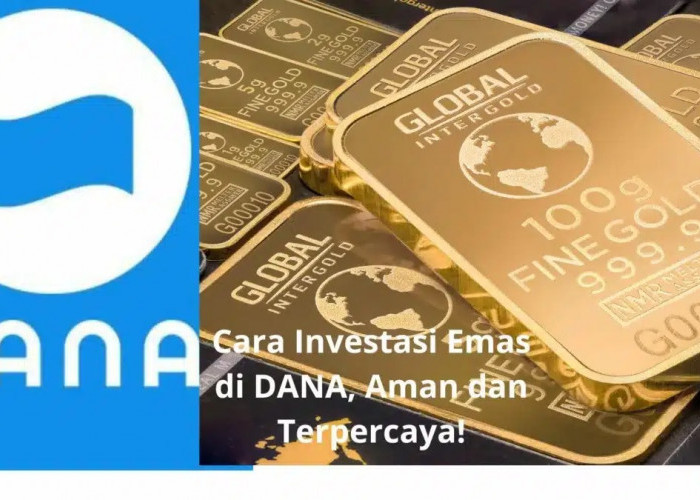 Ini Cara dan 7 Syarat Investasi Emas di Aplikasi Dana, Keuntungannya Seperti Ini, Buktikan Sendiri