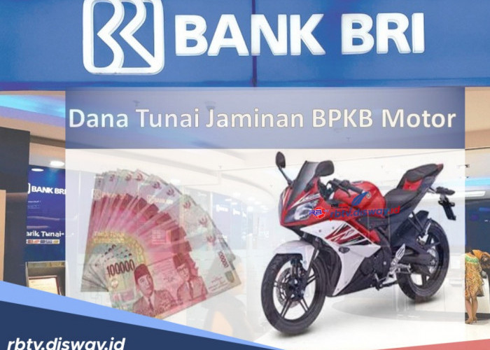 Cara Pinjam Uang di BRI Jaminan BPKB Motor, Ini 6 Syarat yang Perlu Dipenuhi serta 3 Keuntungannya