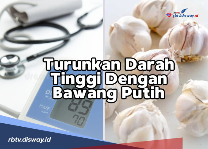 Punya Manfaat Dahsyat Atasi Penyakit, Ini Cara Menurunkan Darah Tinggi dengan Bawang Putih