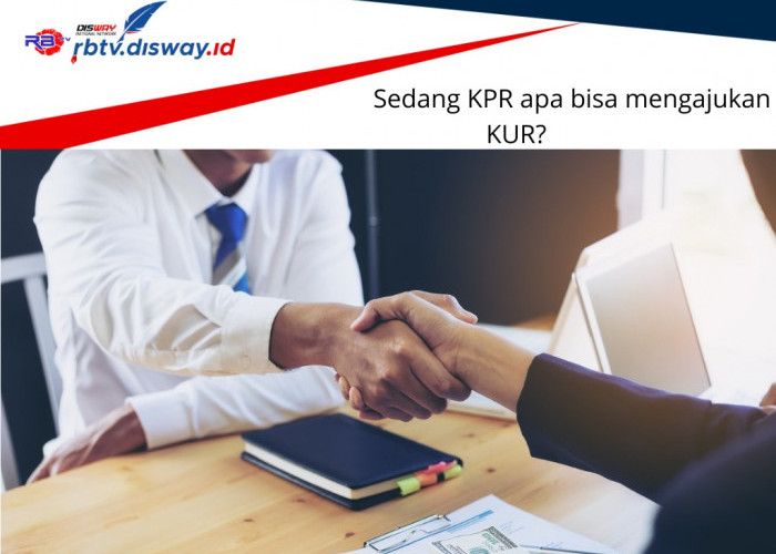 Ada Angsuran KPR tapi Mau Ajukan KUR, Apa Bisa? Begini Ketentuannya