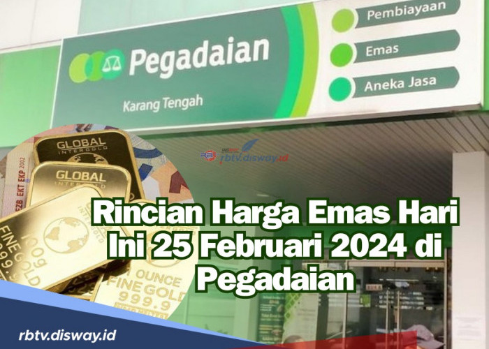 Trennya Naik, Berikut Harga Emas Hari Ini 25 Februari 2024 di Pegadaian