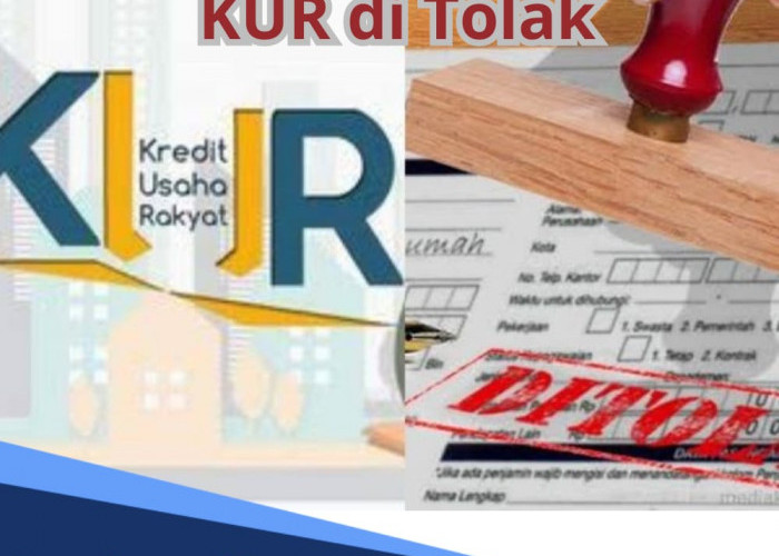 Mau Ajukan Tambahan Modal Usaha tapi Ditolak? Ini 6 Ciri Pengajuan KUR Ditolak serta Tips yang Perlu Diketahui