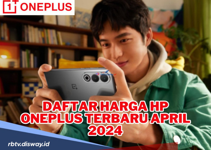 Tertarik untuk Memiliki Hp Oneplus? Ini Daftar Hp Oneplus Terbaru April 2024, Pilih yang Mana?