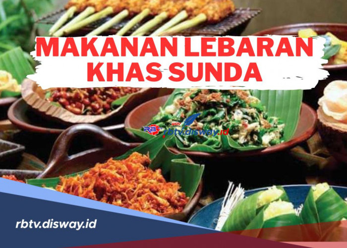 7 Rekomendasi Makanan Lebaran Khas Sunda! Enak, Lezat dan Terbaik untuk Dinikmati