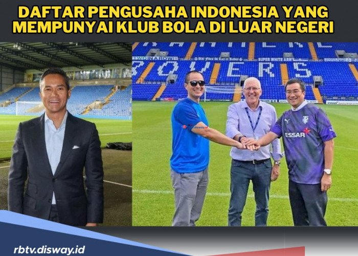 Tajir Melintir, Inilah Daftar Pengusaha Indonesia yang Mempunyai Klub Bola di Luar Negeri, Siapa Sajakah?