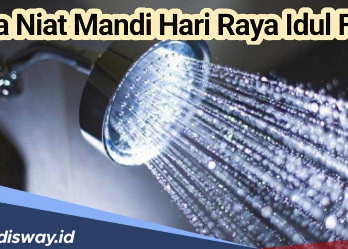 Catat dan Hafalkan Ini Doa dan Niat Mandi Sunnah Hari Raya Idul Fitri, Pahami juga Cara dan Waktu Mengerjakann