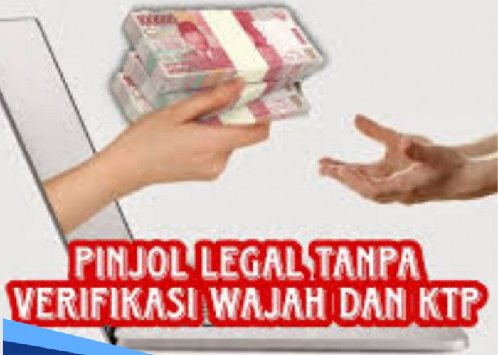 Daftar Pinjol Legal Tanpa KTP dan Verifikasi Wajah, Apakah Aman? Ini Penjelasan dan Aplikasinya