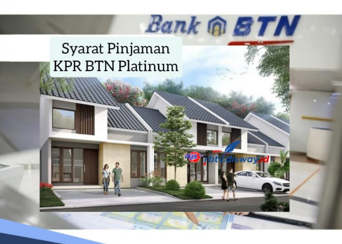 Syarat Pinjaman BTN KPR Platinum, Angsuran Bisa Dicicil 20 Tahun dan Bunga Ringan