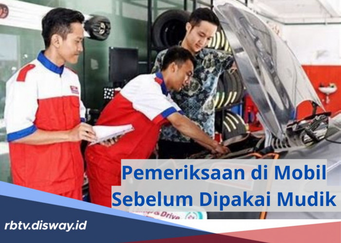 Cek 13 Poin Penting Ini Sebelum Mobil Dipakai Mudik, agar Perjalanan Lancar