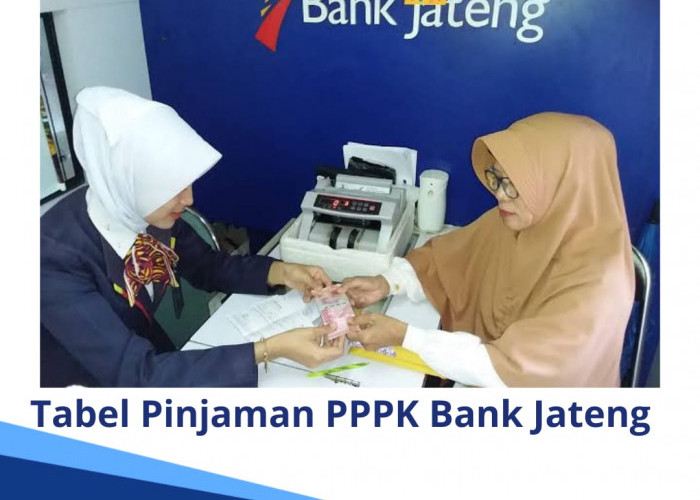 Tabel Pinjaman PPPK Bank Jateng, Plafon Rp 100 Juta Tenor Angsuran Mulai 12-60 Bulan