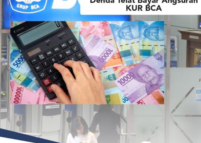 Berapa Denda Telat Bayar Angsuran KUR BCA Pinjaman Rp 50 Juta? Segini Besarannya, Hati-hati Menumpuk