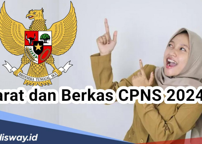 Ini Syarat dan Berkas CPNS 2024 Serta Contoh Soal Tes Lengkap Ujian CPNS 2024 