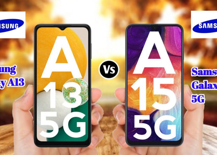 Samsung Galaxy A13 5G dan Samsung Galaxy A15 5G, Ini Perbandingan Spesifikasi dan Harga Terbarunya   