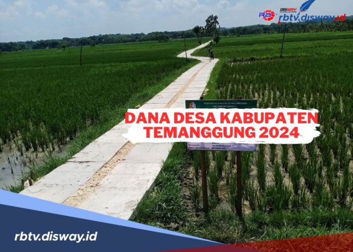 Dana Desa di Kabupaten Temanggung Tahun 2024, Segini Rinciannya Per Desa