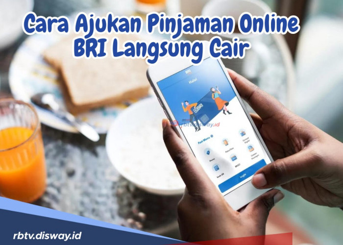 Sekarang Ajukan Pinjaman BRI Makin Mudah! Ga Percaya?  Begini Cara Ajukan Pinjaman Online BRI Langsung Cair