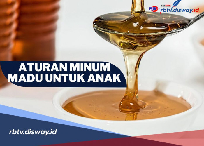 Ga Boleh Berlebihan, Ini Loh 9 Aturan Minum dan Cara Pemberian Madu untuk Anak