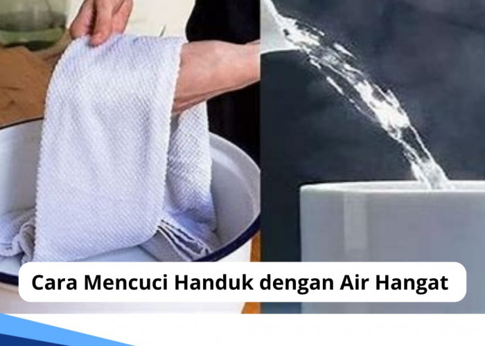 Bukan Air Dingin, Ini Cara Mencuci Handuk dengan Air Panas, Kotoran Menempel Langsung Hilang