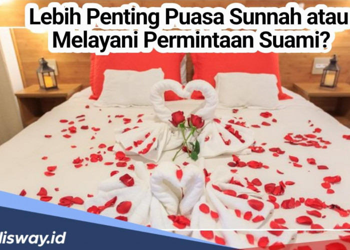 Manakah yang Lebih Penting, Puasa Sunnah atau Melayani Permintaan Suami Berhubungan?