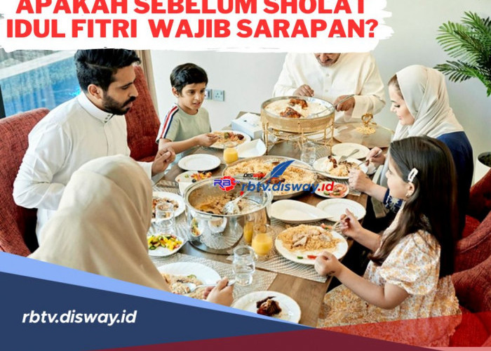 Apakah Sebelum Sholat Idul Fitri Wajib Sarapan? Simak Penjelasannya di Sini