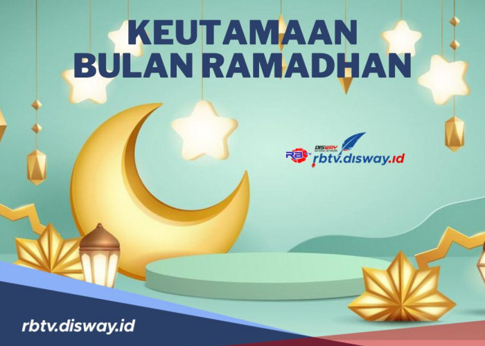 Berikut Keutamaan Bulan Ramadhan, Penting Tahu Bagi yang Ingin Berburu Pahala