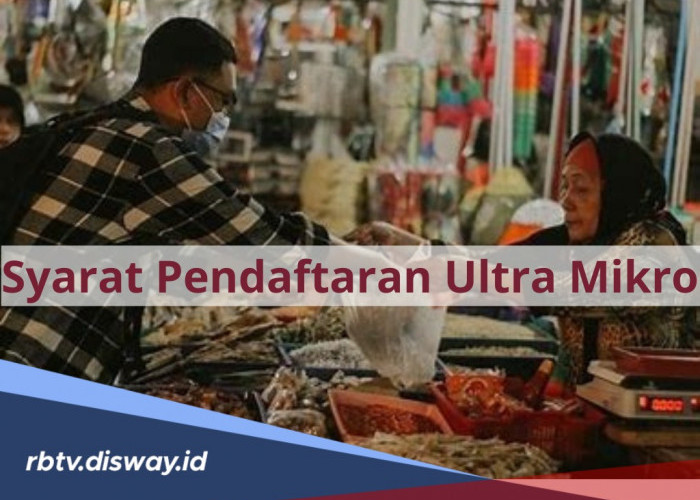 Syarat Pendaftaran Kredit Ultra Mikro untuk Para Pelaku Usaha Apa Saja? Begini Ketentuannya